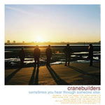 Cranebuilders: Sometimes You Hear Through Someone Else