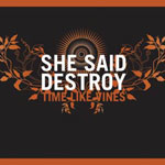 She Said Destroy: Time Like Vines