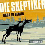 Die Skeptiker: Dada in Berlin