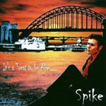 Spike:  It´s A Treat To Be Alive...