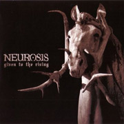 Review: Neurosis - Given To The Rising