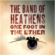 Review: The Band Of Heathens - One Foot in the Ether