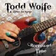 Todd Wolfe & Under The Radar: Borrowed Time