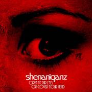 Shenaniganz: Open Your Eyes Or Cover Your Head