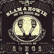 Slam & Howie And The Reserve Men: A Fistful of Songs