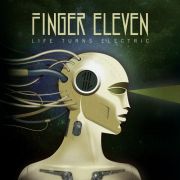 Finger Eleven: Life Turns Electric