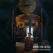 Born For Bliss: Between Living & Dreaming