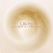 Cross: The Thrill Of Nothingness