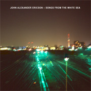 John Alexander Ericson: Songs From The White Sea