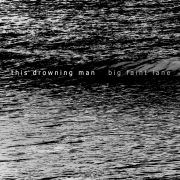 This Drowning Man: Big Faint Lane