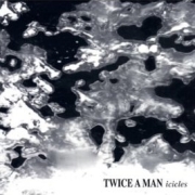 Twice A Man: Icicles