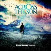 Across The Sun: Before The Night Takes Us