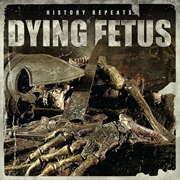 Dying Fetus: History Repeats