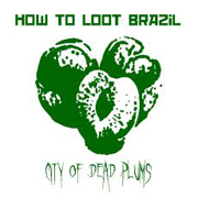 How To Loot Brazil: City Of Dead Plums (EP)