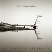 Slaves To Gravity: Underwaterouterspace