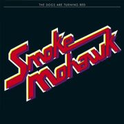 Smoke Mohawk: The Dogs Are Turning Red