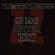 Zerozonic: God Damn, Better, Best