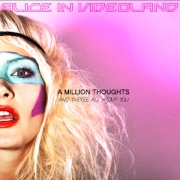 Alice In Videoland: A Million Thoughts And They‘re All About You