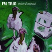 Review: FM Trio - Objects & Animals