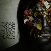 Review: My Glorious - Inside My Heart Is A Scary Place