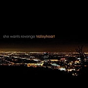 She Wants Revenge: Valleyheart