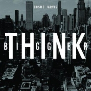 Cosmo Jarvis: Think Bigger