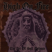 High On Fire: The Art Of Self Defense (Re-Release)