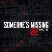 Someone's Missing: 22 Minutes