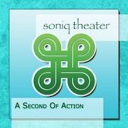 Soniq Theater: a SECOND of ACTion