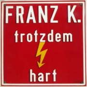 Franz K.: Trotzdem Hart