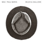 Max Paul Maria: Miles & Gallons