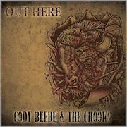 Cody Beebe & The Crooks: Out Here