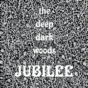 The Deep Dark Woods: Jubilee