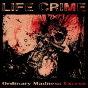 Life Crime: Ordinary Madness Excess