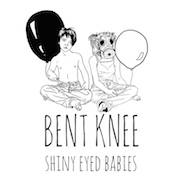 Bent Knee: Shiny Eyed Babies