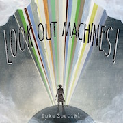 Duke Special: Look Out Machines!