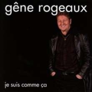 Gêne Rogeaux: Je suis comme ça