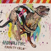 Monolithic: Frantic Calm