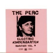 The Perc: Electric Kindergarten, Rarities Vol. 6