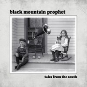 Black Mountain Prophet: Tales From The South