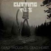 Cutting The Ties: Dead Thoughts. Dead Heart.