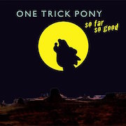 One Trick Pony: So Far So Good
