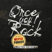 Review: Walter Pietsch - Once You Rock - Never Forget