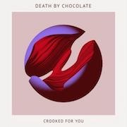 Death By Chocolate: Crooked For You