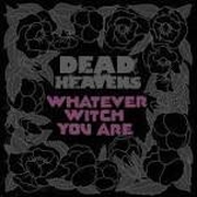 Review: Dead Heavens - Whatever Witch You Are