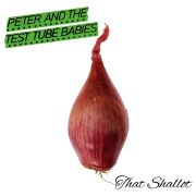 Peter And The Test Tube Babies: That Shallot