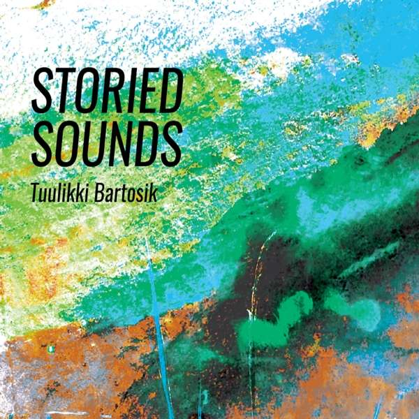 Tuulikki Bartosik: Storied Sounds