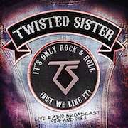 Twisted Sister: It’s Only Rock & Roll (But We Like It)