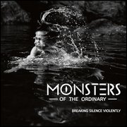 Monsters Of The Ordinary: Breaking Silence Violently