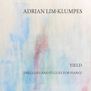 Review: Adrian Lim-Klumpes - Yield – Preludes And Fugues For Piano